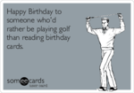 happy-birthday-to-someone-whod-rather-be-playing-golf-than-reading-birthday-cards--9c590.png